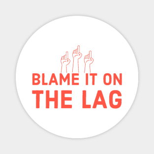 Blame it on the lag Magnet